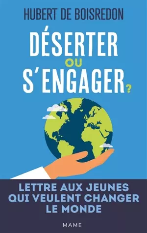 Déserter ou s'engager ? : lettre aux jeunes qui veulent changer le monde