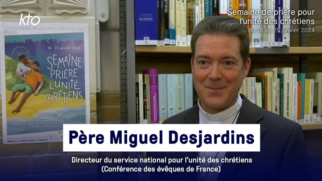 Père Miguel Desjardins - Semaine de prière pour l’unité des chrétiens 2024